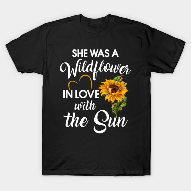 She Was A Wildflower In Love With The Sun T-Shirt by Danielsmfbb